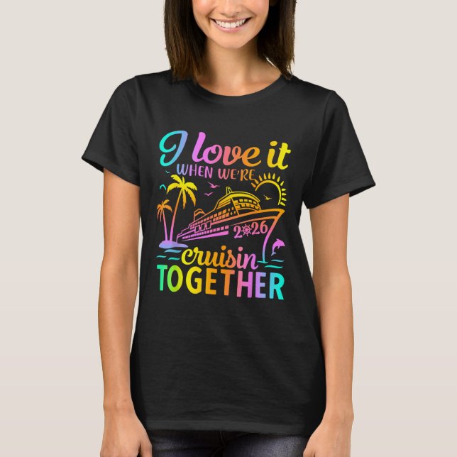 Family Cruise 2026 I Love It When We're Cruisin' T T-Shirt (Front)