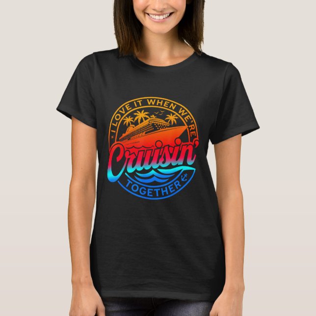 Family Cruise 2026 I Love It When We're Cruisin' T T-Shirt (Front)