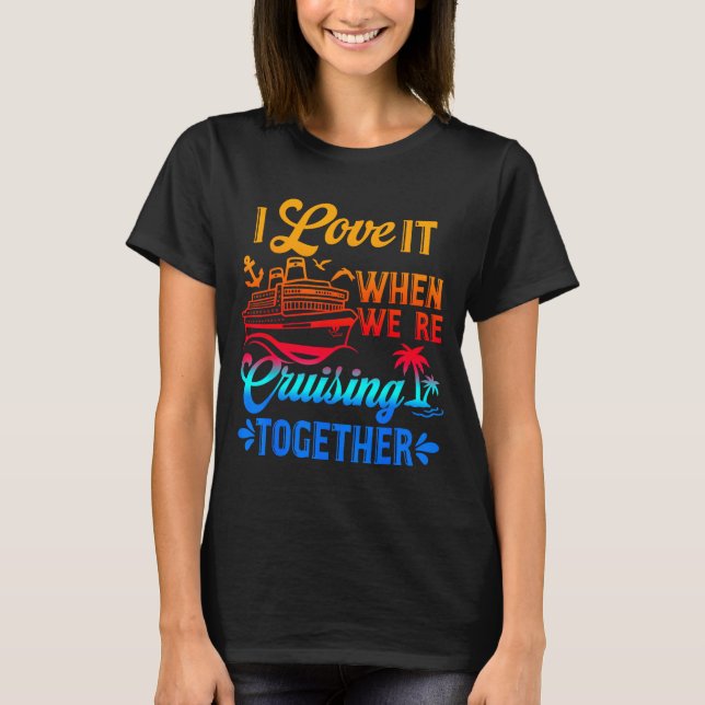 Family Cruise 2026 I Love It When We're Cruisin' T T-Shirt (Front)