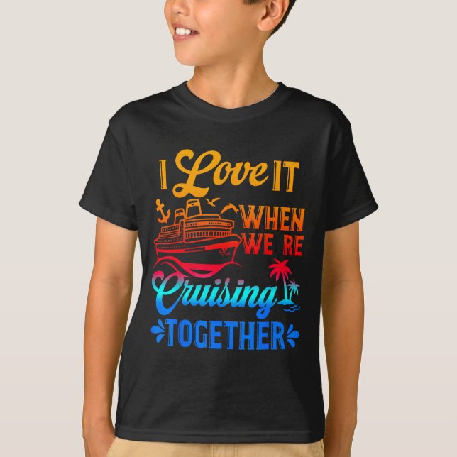 Family Cruise 2026 I Love It When We're Cruisin' T T-Shirt (Front)