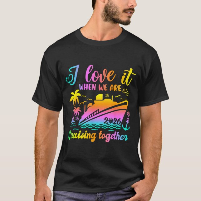Family Cruise 2026 I Love It When We're Cruisin' T T-Shirt (Front)