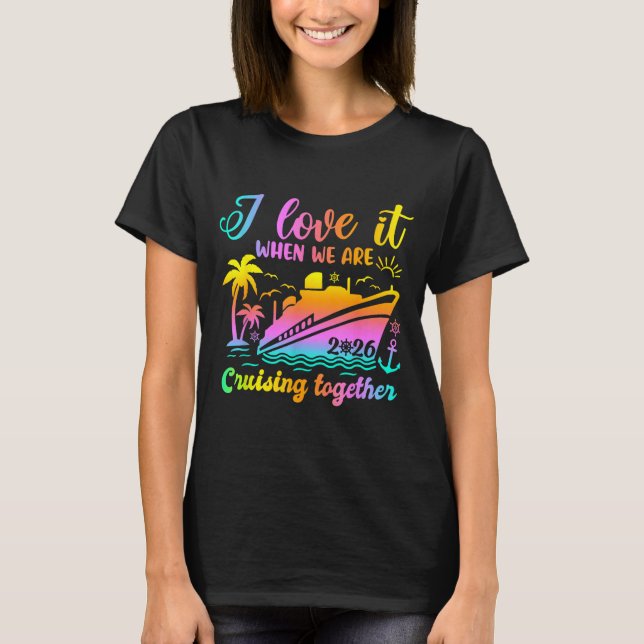 Family Cruise 2026 I Love It When We're Cruisin' T T-Shirt (Front)
