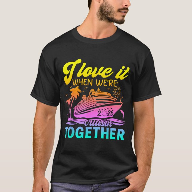 Family Cruise 2026 I Love It When We're Cruisin' T T-Shirt (Front)