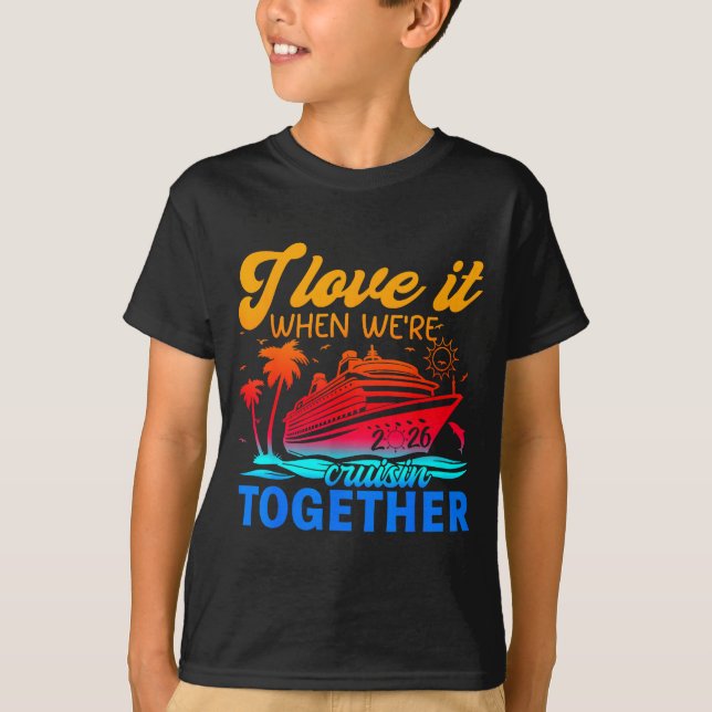 Family Cruise 2026 I Love It When We're Cruisin' T T-Shirt (Front)