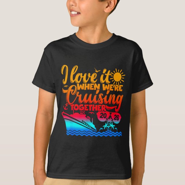 Family Cruise 2026 I Love It When We're Cruisin' T T-Shirt (Front)