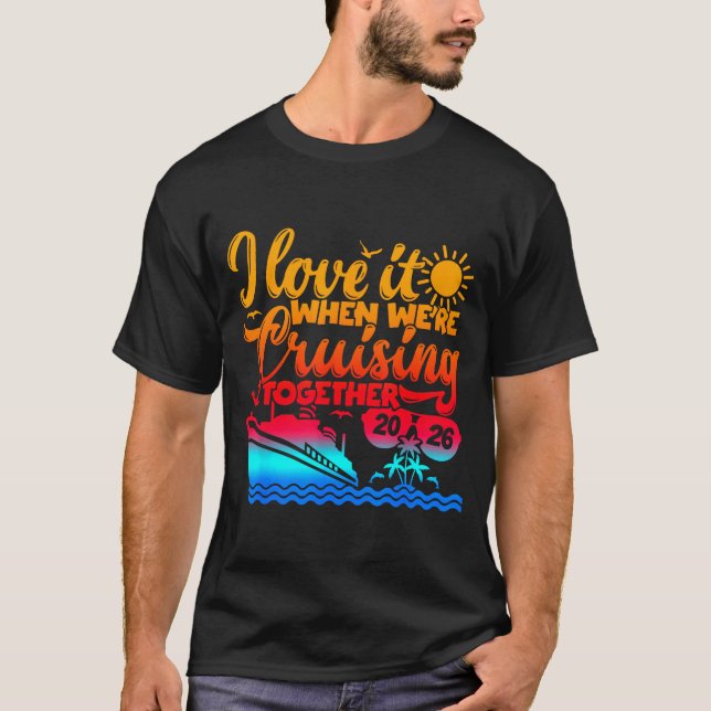 Family Cruise 2026 I Love It When We're Cruisin' T T-Shirt (Front)