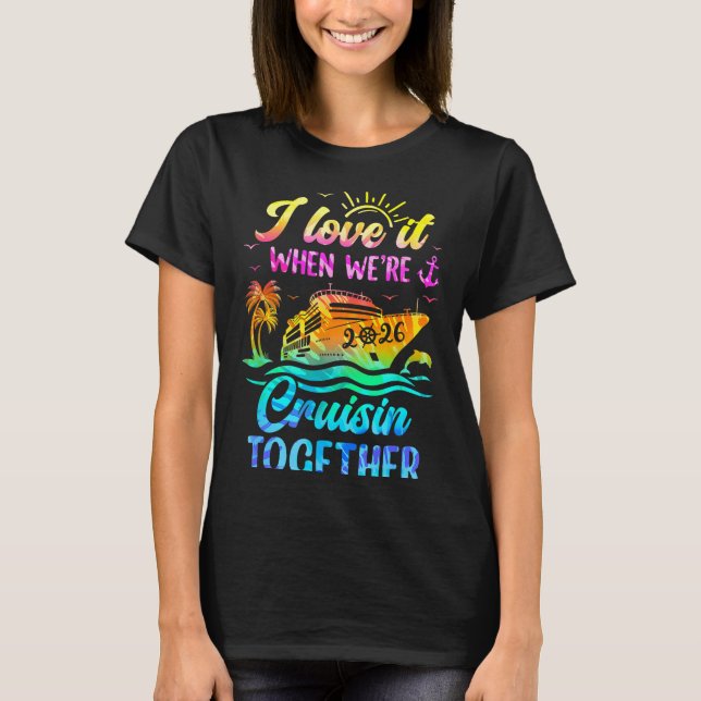 Family Cruise 2026 I Love It When We're Cruisin' T T-Shirt (Front)