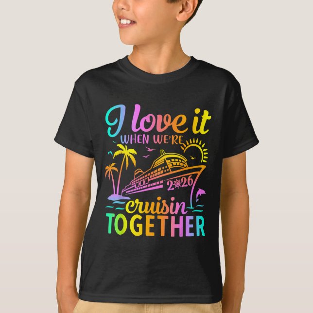 Family Cruise 2026 I Love It When We're Cruisin' T T-Shirt (Front)
