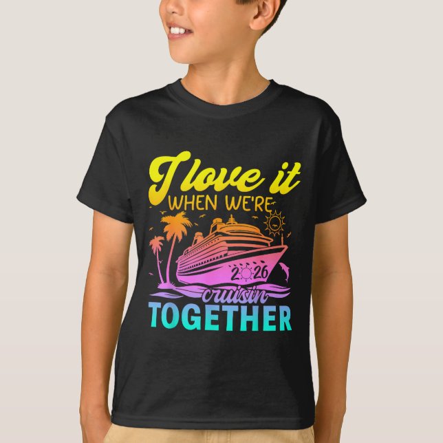 Family Cruise 2026 I Love It When We're Cruisin' T T-Shirt (Front)