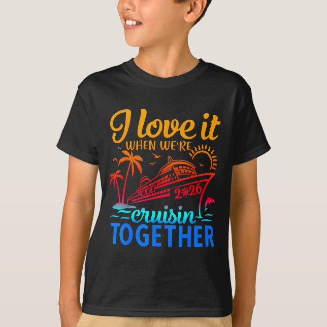 Family Cruise 2026 I Love It When We're Cruisin' T T-Shirt (Front)
