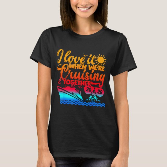 Family Cruise 2026 I Love It When We're Cruisin' T T-Shirt (Front)