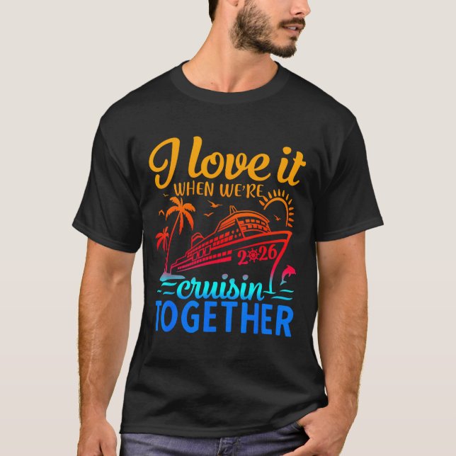 Family Cruise 2026 I Love It When We're Cruisin' T T-Shirt (Front)