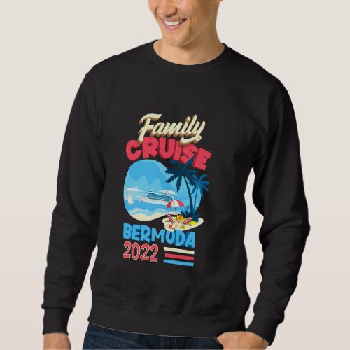 Family Cruise Bermuda 2022 Men Women Kids Cruising Sweatshirt
