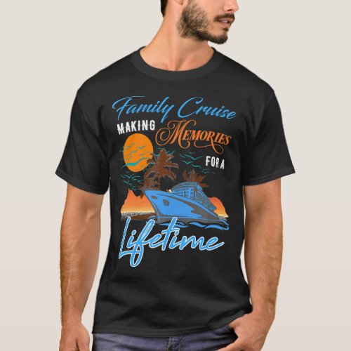 Family Cruise Making Memories for a Lifetime T_Shirt