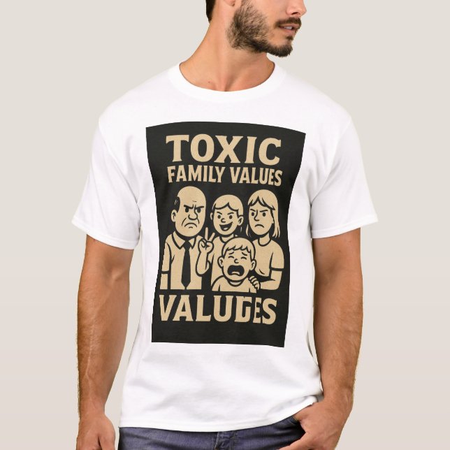 Family Dysfunction Humor Toxic Family Values Desig T-Shirt (Front)