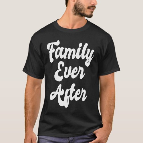 Family Ever After Adoption Month Adopted Adopt Got T_Shirt