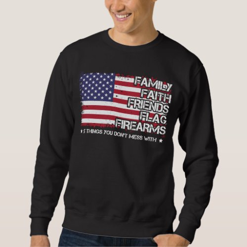 Family Faith Friends Flag Firearms Proud American Sweatshirt