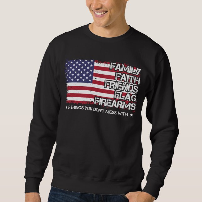 Family Faith Friends Flag Firearms Proud American Sweatshirt (Front)