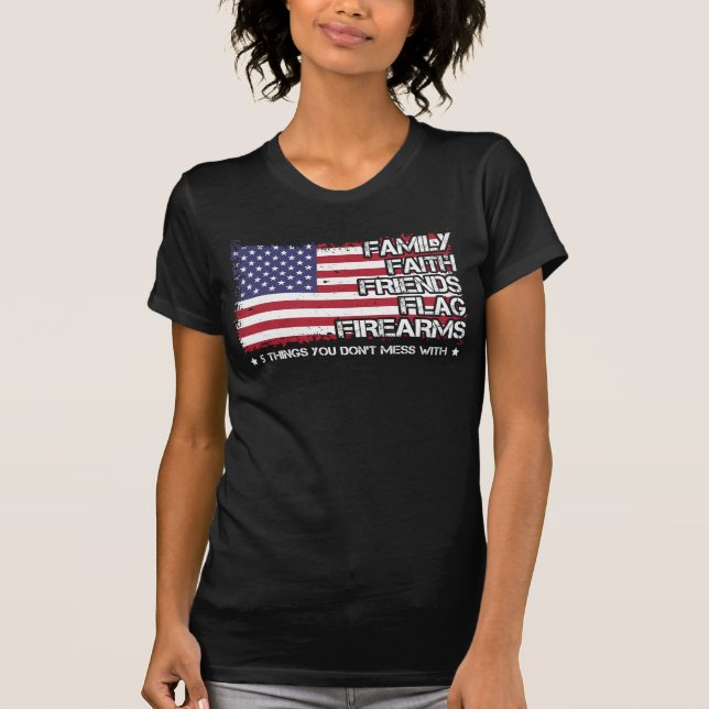 Family Faith Friends Flag Firearms Proud American T-Shirt (Front)