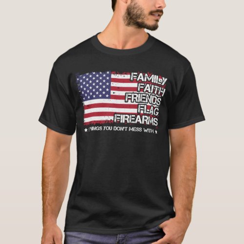 Family Faith Friends Flag Firearms Proud American T_Shirt