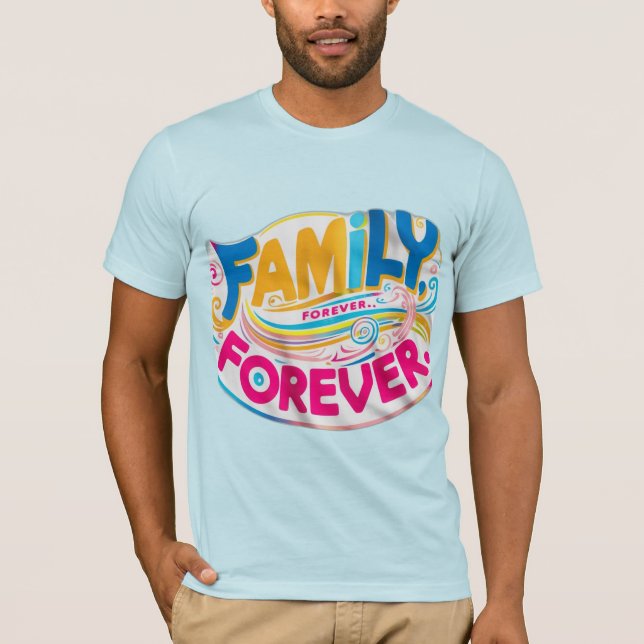 Family, Forever T-Shirt (Front)