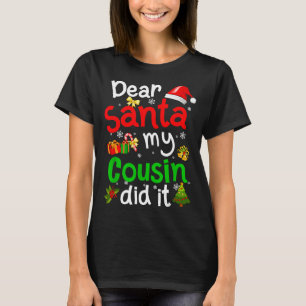 Family Funny Dear Santa My Cousin Did It Christmas T-Shirt