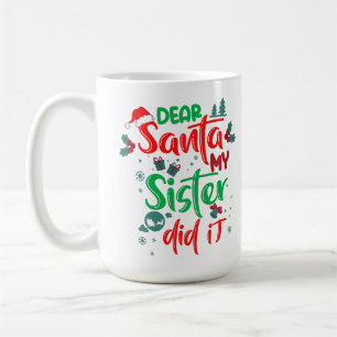 Family Funny Dear Santa My Sister Did It Christmas Coffee Mug