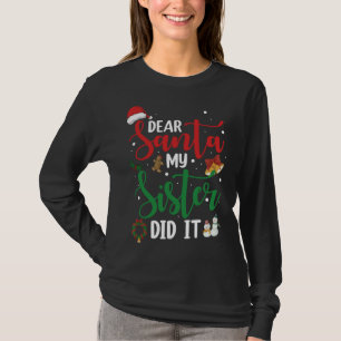 Family Funny Dear Santa My Sister Did It Christmas T-Shirt