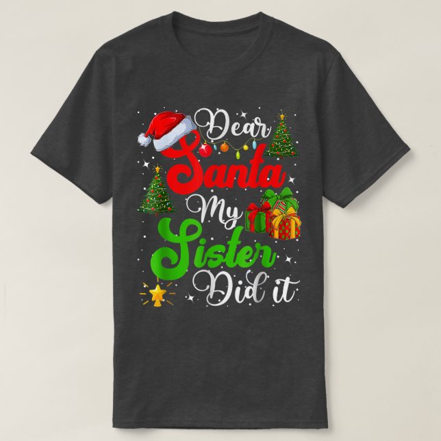 Family Funny Dear Santa My Sister Did It Christmas T-Shirt (Design Front)