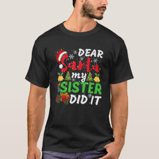 Family Funny Dear Santa My Sister Did It Christmas T-Shirt