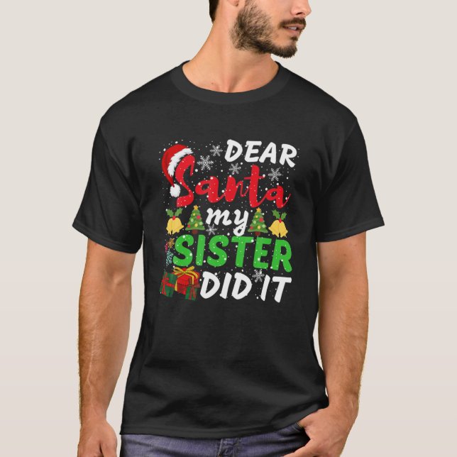 Family Funny Dear Santa My Sister Did It Christmas T-Shirt (Front)