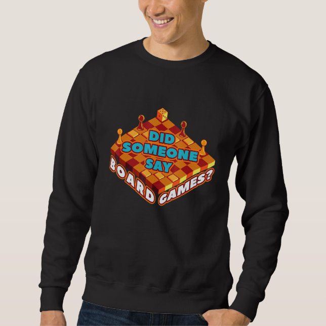 Family Game Night  Did Someone Say Board Games 1 Sweatshirt (Front)