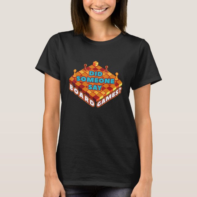 Family Game Night  Did Someone Say Board Games 1 T-Shirt (Front)