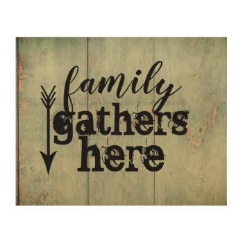 Family Gathers Here Quote Wood Wall Art by annpowellart at Zazzle