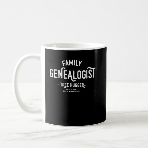 Family genealogist powered by coffee and incredib coffee mug