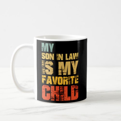 Family Humor My Son In Law Is My Favorite Child Coffee Mug