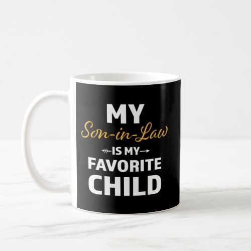Family Humor My Son In Law Is My Favorite Child Coffee Mug