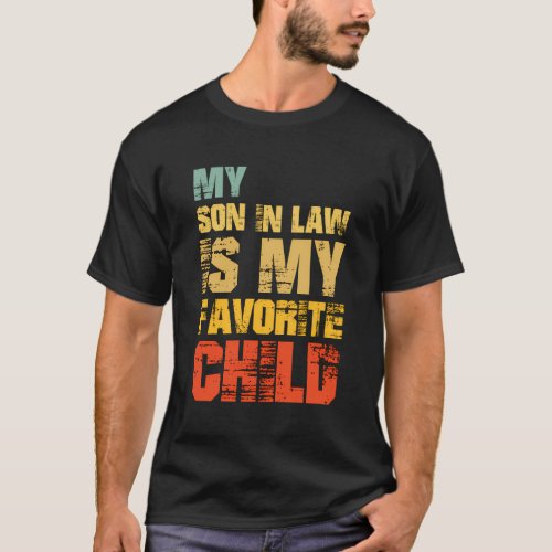 Family Humor My Son In Law Is My Favorite Child T_Shirt