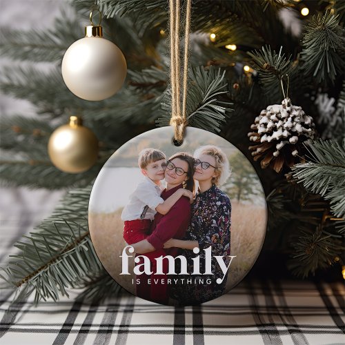 Family Is Everything Photo Ceramic Ornament
