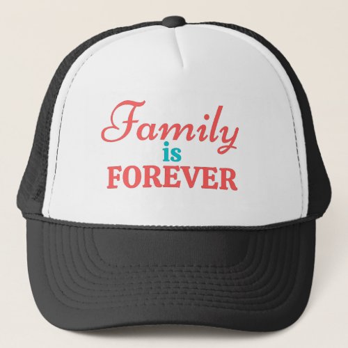Family Is Forever Trucker Hat