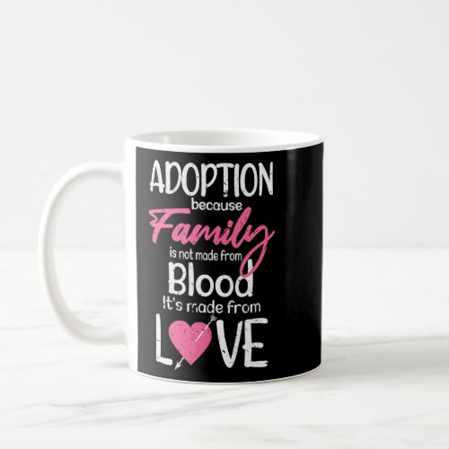 Family Is Not Made From Blood  Cute Child Adoption Coffee Mug