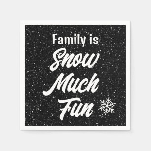 Family is Snow Much Fun Snowflakes On Black Napkins
