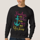 Family is the Anchor That Holds us Through Lifes S Sweatshirt