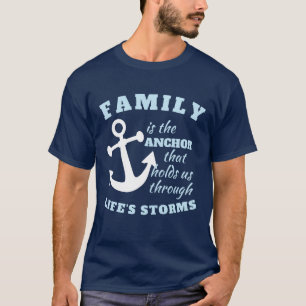 Family Is The Anchor That Holds Us Through Life's T-Shirt
