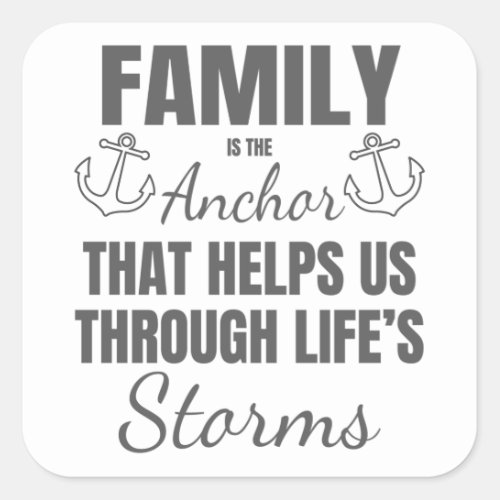 Family is The Anchor Through Lifes Storms Family Square Sticker