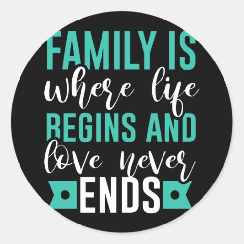 Family is where life Begins and love never Ends Classic Round Sticker