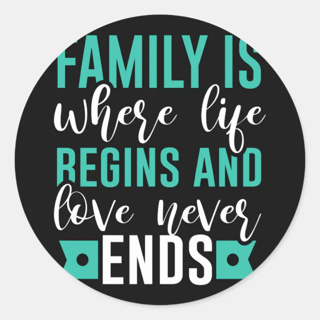 Family is where life Begins and love never Ends Classic Round Sticker ...