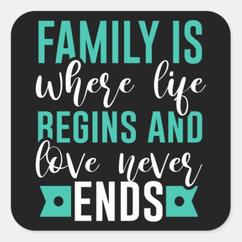 Family is where life Begins and love never Ends Square Sticker