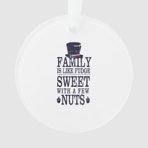 Family like a fudge sweet with a few nuts ornament