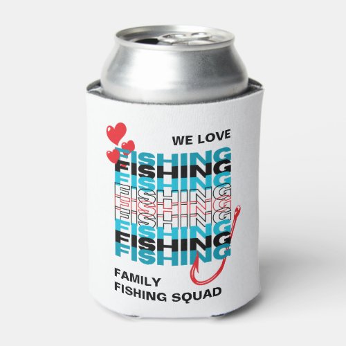 Family LOVE FISHING Team Squad Can Cooler